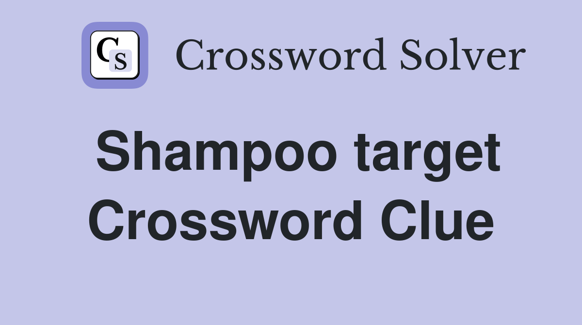 Shampoo target Crossword Clue Answers Crossword Solver